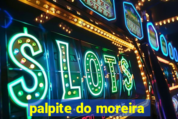 palpite do moreira